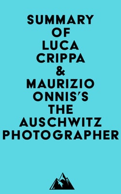 Summary of Luca Crippa &amp; Maurizio Onnis's The Auschwitz Photographer