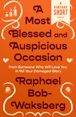 A Most Blessed and Auspicious Occasion - from Someone Who Will Love You in all Your Damaged Glory