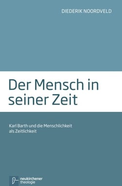Der Mensch in seiner Zeit - Karl Barth und die Menschlichkeit als Zeitlichkeit