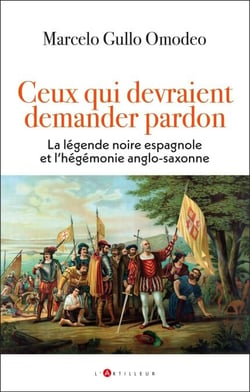 Ceux qui devraient demander pardon - La légende noire espagnole et l'hégémonie anglo-saxonne