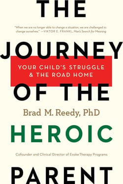 The Journey of the Heroic Parent - Your Child's Struggle &amp; The Road Home