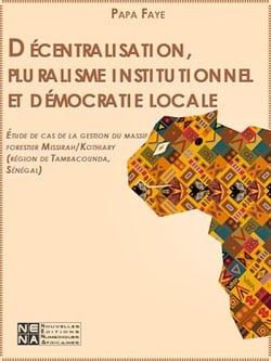 Décentralisation, pluralisme institutionnel et démocratie locale : Étude de cas de la gestion du massif forestier Missirah/Kothiary (région de Tambacounda, Sénégal)