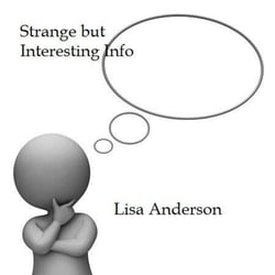 Strange But Interesting Info - Blog Post from Lisa Anderson, #1