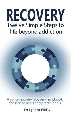 Recovery - Twelve Simple Steps to a Life Beyond Addiction - A contemporary recovery handbook for users and practitioners