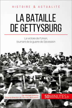 La bataille de Gettysburg - La victoire de l'Union, tournant de la guerre de Sécession