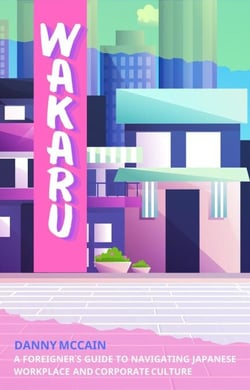 Wakaru: A Foreigner’s Guide to Navigating Japanese Workplace and Corporate Culture