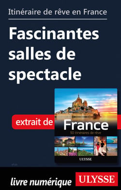 Itinéraire de rêve en France - Fascinantes salles de spectacle
