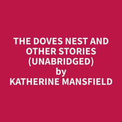 The Doves Nest and Other Stories (Unabridged)