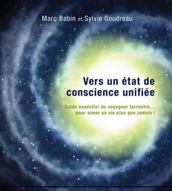 Vers un état de conscience unifiée - Guide essentiel du voyageur terrestre… pour aimer sa vie plus que jamais!