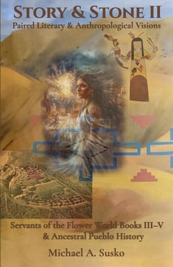 Story &amp; Stone II: Paired Literary &amp; Anthropological Visions: Servants of the Flower World (Books III-V) &amp; Ancestral Pueblo History