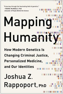 Mapping Humanity - How Modern Genetics Is Changing Criminal Justice, Personalized Medicine, and Our Identities
