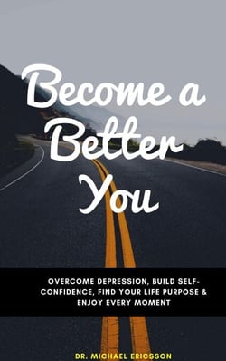 Become a Better You: Overcome Depression, Build Self-Confidence, Find Your Life Purpose &amp; Enjoy Every Moment