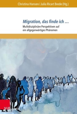 Migration, das finde ich … - Multidisziplinäre Perspektiven auf ein allgegenwärtiges Phänomen