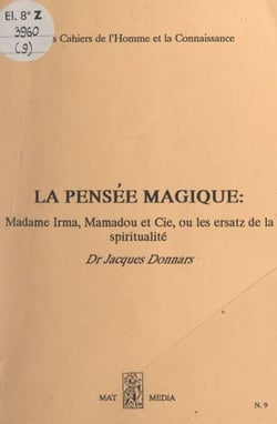 La pensée magique - Madame Irma, Mamadou et Cie ou les ersatz de la spiritualité