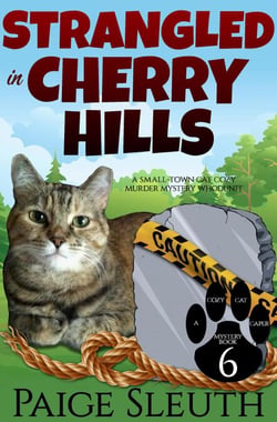 Strangled in Cherry Hills: A Small-Town Cat Cozy Murder Mystery Whodunit - Cozy Cat Caper Mystery, #6