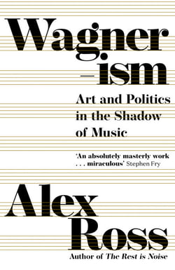 Wagnerism - Art and Politics in the Shadow of Music