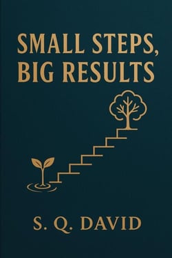 Small Steps, Big Results