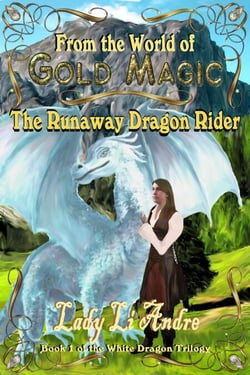The Runaway Dragonrider: Book 1 of the White Dragon Trilogy from the World of Gold Magic