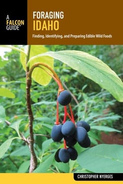 Foraging Idaho - Finding, Identifying, and Preparing Edible Wild Foods