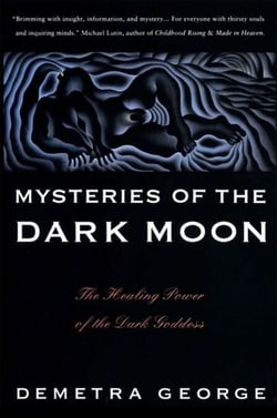Mysteries of the Dark Moon - The Healing Power of the Dark Goddess