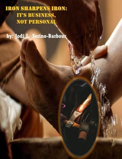 Iron Sharpens Iron - It's Business Not Personal