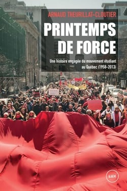Printemps de force - Une histoire engagée du mouvement étudiant au Québec (1958-2013)