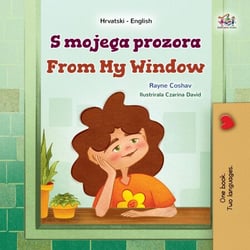 S mojega prozora From My Window - Croatian English Bilingual Collection