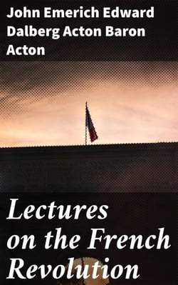Lectures on the French Revolution - Insightful Analysis of Revolutionary Movements in 19th Century Europe