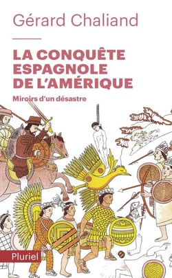 La conquête espagnole de l'Amérique - Miroirs d'un désastre