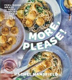 More, Please! - Feel-Good Meals for Busy Families and Their Picky Eaters (A Cookbook)