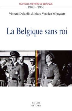 La Belgique sans roi (1940-1950) - Nouvelle histoire de Belgique