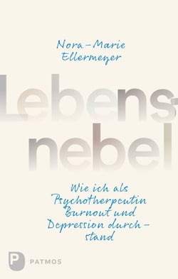 Lebensnebel - Wie ich als Psychotherapeutin Burnout und Depression durchstand
