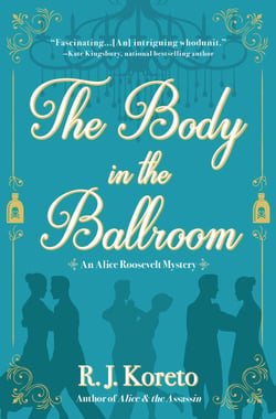 The Body in the Ballroom - An Alice Roosevelt Mystery