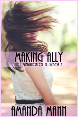 Making Ally: The Feminization of Al, Book 1 - Making Ally: The Feminization of Al, #1