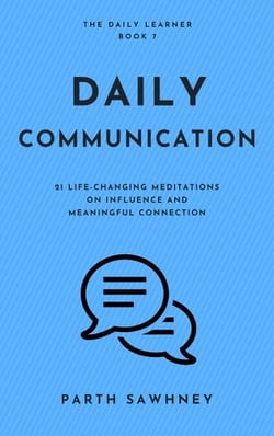Daily Communication: 21 Life-Changing Meditations on Influence and Meaningful Connection - The Daily Learner, #7
