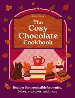 A Cosy Chocolate Cookbook - Recipes for irresistible brownies, bakes, cupcakes, and more