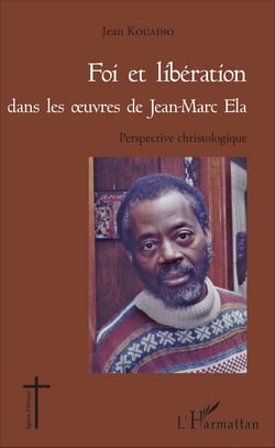 Foi et libération dans les oeuvres de Jean - Marc Ela - Perspective christologique