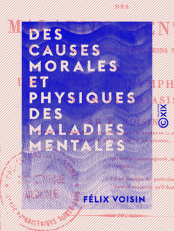 Des causes morales et physiques des maladies mentales - Et de quelques autres affections nerveuses telles que l'hystérie, la nymphomanie et le satyriasis