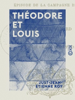 Théodore et Louis - Ou le remplaçant et le remplacé - Épisode de la campagne de 1813