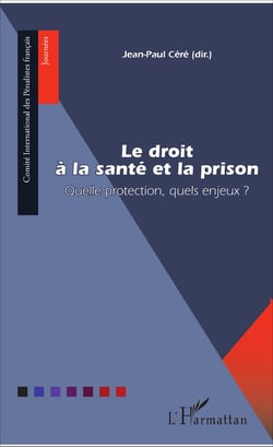Le droit à la santé et la prison - Quelle protection, quels enjeux ?