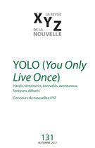 XYZ. La revue de la nouvelle. No. 131, Automne 2017 - YOLO (You Only Live Once)
