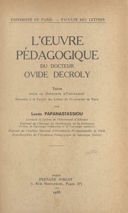 L'œuvre pédagogique du docteur Ovide Decroly - Thèse pour le Doctorat d'université présentée à la Faculté des lettres de l'Université de Paris