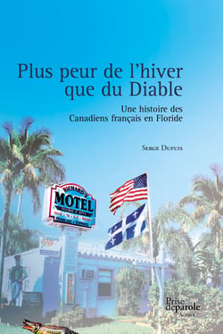 Plus peur de l’hiver que du Diable - Une histoire des Canadiens français en Floride