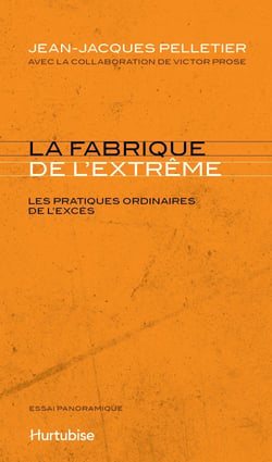 La Fabrique de l’extrême - Les pratiques ordinaires de l'excès