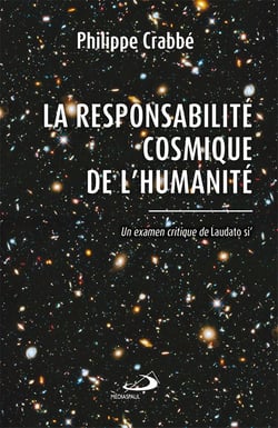 Responsabilité cosmique de l'humanité (La) - Un examen critique de Laudato si'