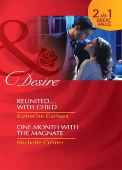 Reunited…With Child / One Month With The Magnate - Reunited…with Child (Miami Nights) / One Month with the Magnate (Black Gold Billionaires)