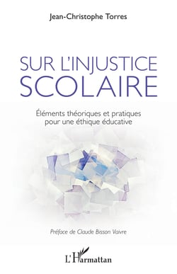 Sur l'injustice scolaire - Eléments théoriques et pratiques pour une éthique éducative
