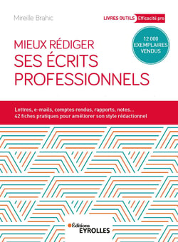 Mieux rédiger ses écrits professionnels - Lettres, e-mails, comptes rendus, rapports, notes... - 42 fiches pratiques pour améliorer son style rédactionnel
