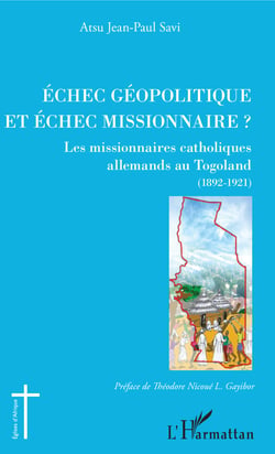 Echec géopolitique et échec missionnaire ? - Les missionnaires catholiques allemands au Togoland (1892-1921)