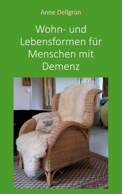 Wohn- und Lebensformen für Menschen mit Demenz - Vorstellung von und Anregungen zu einer Auswahl von Wohnangeboten
